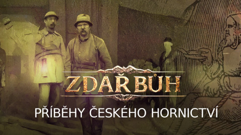 Zdař Bůh - Příběhy českého hornictví