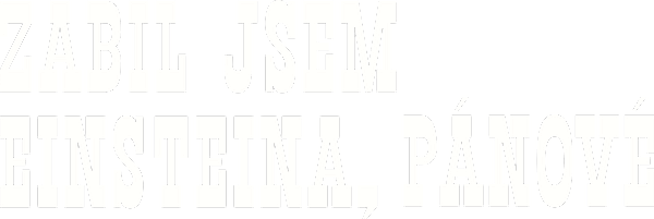 Zabil jsem Einsteina, pánové