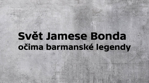 Svět Jamese Bonda očima barmanské legendy