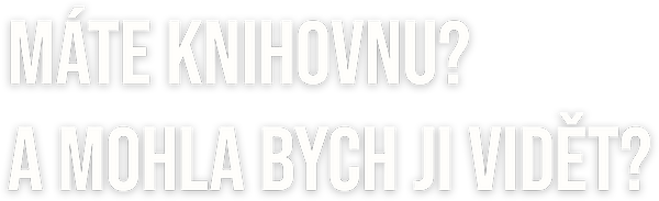 Máte knihovnu? A mohla bych ji vidět?