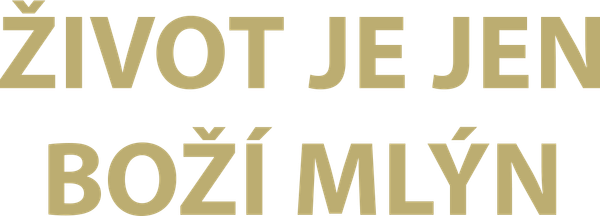 Život je jen boží mlýn