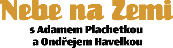 Nebe na zemi s Adamem Plachetkou a Ondřejem Havelkou