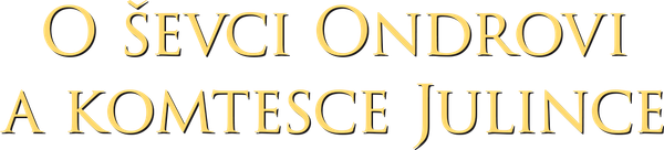 O ševci Ondrovi a komtesce Julince