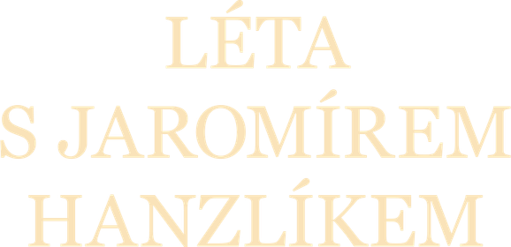 Léta s Jaromírem Hanzlíkem