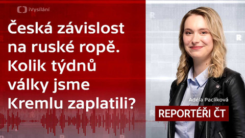 Podcast Reportéři ČT - Česká závislost na ruské ropě. Kolik týdnů války jsme Kremlu zaplatili?