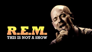 R.E.M. - This is Not a Show