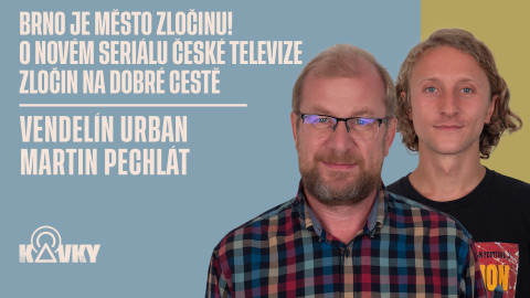 Kavky - 118. Brno je město zločinu! O novém seriálu České televize Zločin na dobré cestě