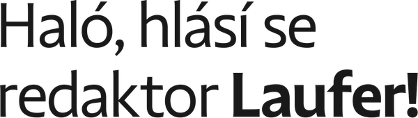Haló, hlásí se redaktor Laufer!