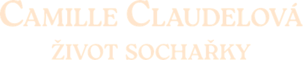 Camille Claudelová: život sochařky