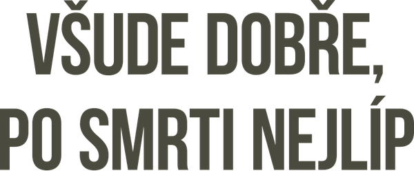 Všude dobře, po smrti nejlíp