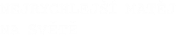 Nejrychlejší Matěj na světě