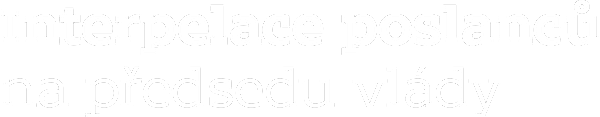 Interpelace poslanců na předsedu vlády