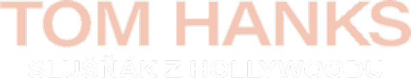 Tom Hanks, slušňák z Hollywoodu