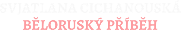 Svjatlana Cichanouská, běloruský příběh