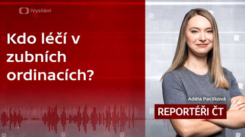 Podcast Reportéři ČT - Kdo léčí v zubních ordinacích? Zákulisí byznysu s bolestí
