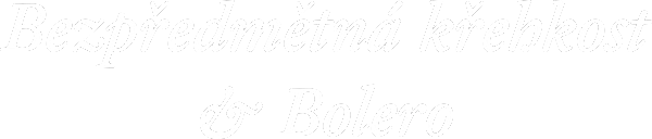 Bezpředmětná křehkost & Bolero