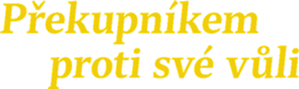 Překupníkem proti své vůli