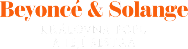 Beyoncé & Solange, královna popu a její sestra