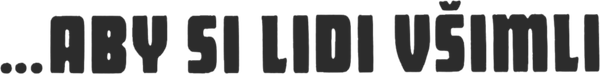 …aby si lidi všimli