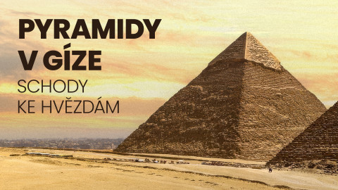 Pyramidy v Gíze: schody ke hvězdám