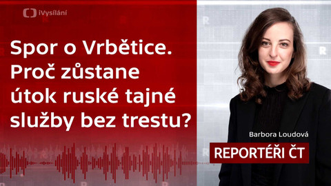 Podcast Reportéři ČT - Spor o Vrbětice. Proč zůstane útok ruské tajné služby bez trestu?