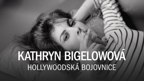 Kathryn Bigelowová, hollywoodská bojovnice