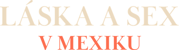 Láska a sex v Mexiku