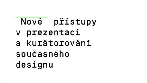 Time for design (UMPRUM) - Nové přístupy v prezentaci a kurátorování současného českého designu