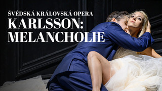 Švédská královská opera. Karlsson: Melancholie