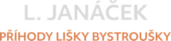 L. Janáček: Příhody lišky Bystroušky