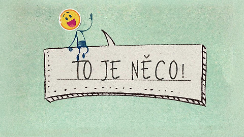 To je něco!