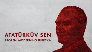 Atatürkův sen: Zrození moderního Turecka