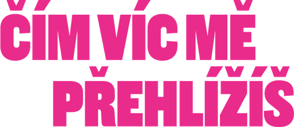 Čím víc mě přehlížíš