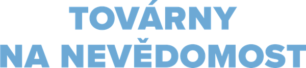 Továrny na nevědomost