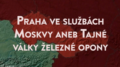 Praha ve službách Moskvy aneb Tajné války železné opony