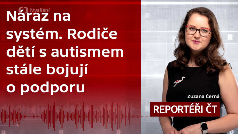 Podcast Reportéři ČT - Náraz na systém. Rodiče dětí s autismem stále bojují o podporu.