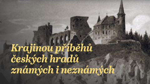 Krajinou příběhů českých hradů známých i neznámých