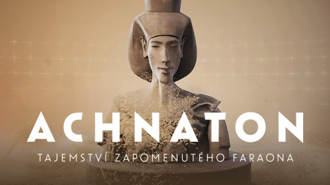 Achnaton: Tajemství zapomenutého faraona