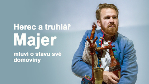Herec a truhlář Majer mluví o stavu své domoviny