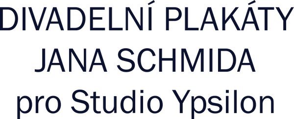 Divadelní plakáty Jana Schmida pro Studio Ypsilon
