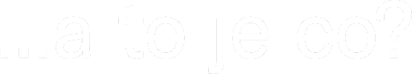 …a to je co?