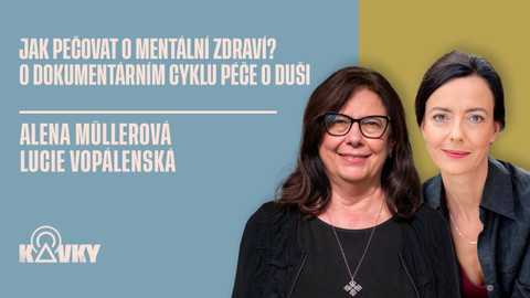 Kavky - 44. Jak pečovat o mentální zdraví? O dokumentárním cyklu Péče o duši