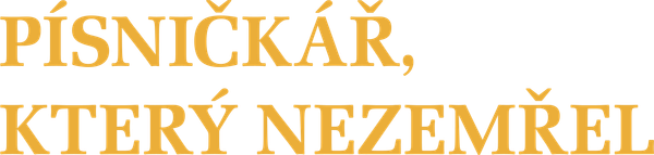 Písničkář, který nezemřel