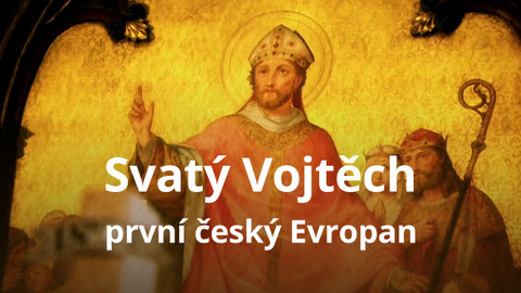 Svatý Vojtěch - první český Evropan