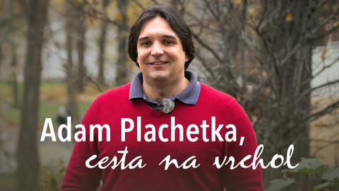 Adam Plachetka, cesta na vrchol
