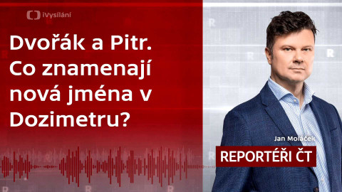 Podcast Reportéři ČT - Dvořák a Pitr. Co znamenají nová jména v Dozimetru?