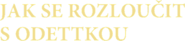 Jak se rozloučit s Odettkou