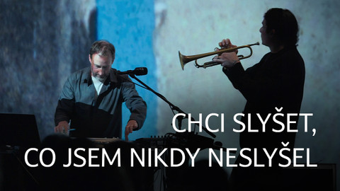 Chci slyšet, co jsem nikdy neslyšel