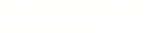 V nejluxusnější věznici světa