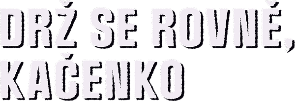 Drž se rovně, Kačenko